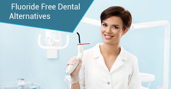 Fluoride Free Dental Alternatives Fluoride Free Dental Alternatives