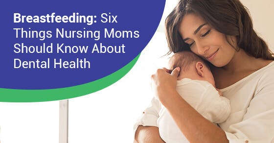 Breastfeeding: Six Things Nursing Moms Should Know About Dental Health Breastfeeding: Six Things Nursing Moms Should Know About Dental Health
